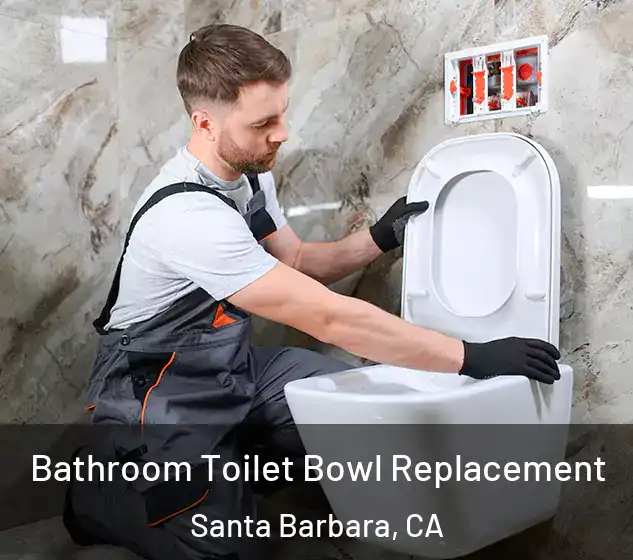  Bathroom Toilet Bowl Replacement Santa Barbara, CA